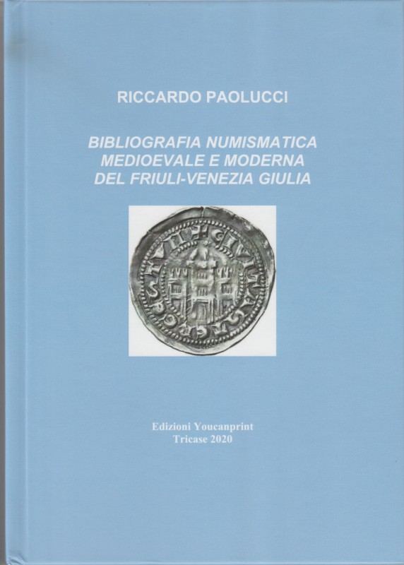 PAOLUCCI Riccardo. Bibliografia Numismatica Medioevale e Moderna del Friuli-Vene...