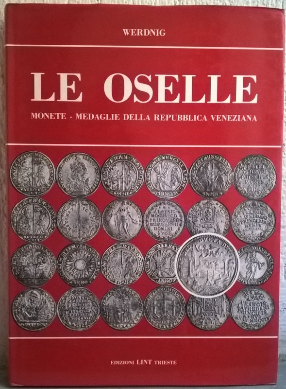 WERDNIG G. Le oselle. Monete-medaglie della repubblica di Venezia. Trieste, Ediz...