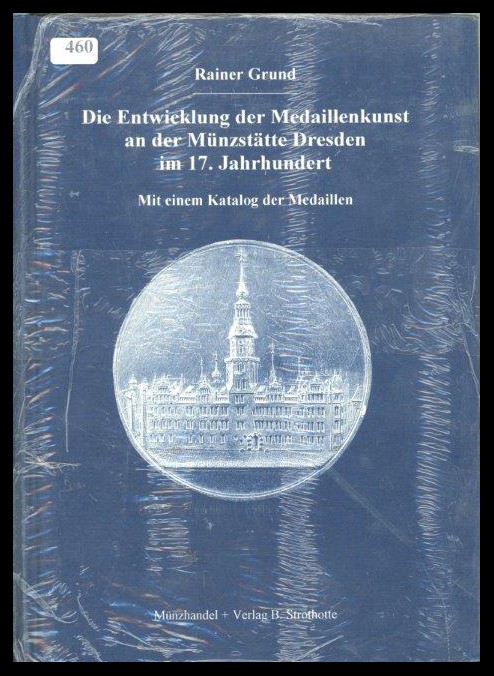 Grund, Rainer
Die Entwicklung der Medaillenkunst an der Münzstätte Dresden im 1...