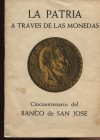 AA.VV. La Patria a traves de las monedas. Cincuentenario del Banco de San Jose. San Jose 1959. Pp. 41, ill. nel testo. Ril. ed. Buono stato.