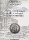D’ANDREA A – ANDREANI C. – NOVELLI A. – Piastre e scudi papali: gioielli numismatici e capaolavori d’arte. Acquaviva Picena, 2016. Pp. 206, ill. nel t...
