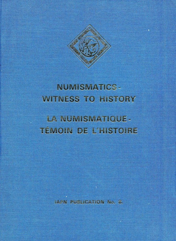 AA.VV. Numismatics-Witness to History/La Numismatique-Témoin de l'histoire. (IAP...