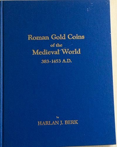 BERK J.H. Roman Gold Coins of the Medieval World 383-1453 A.D. Joliet, Illinois ...