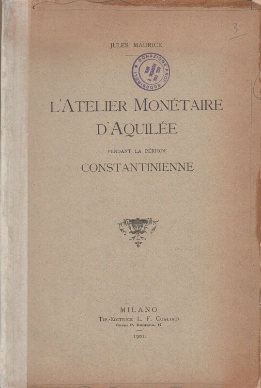 MAURICE Jules. L’atelier monétaire d’Aquilée pendant la période constantinienne....