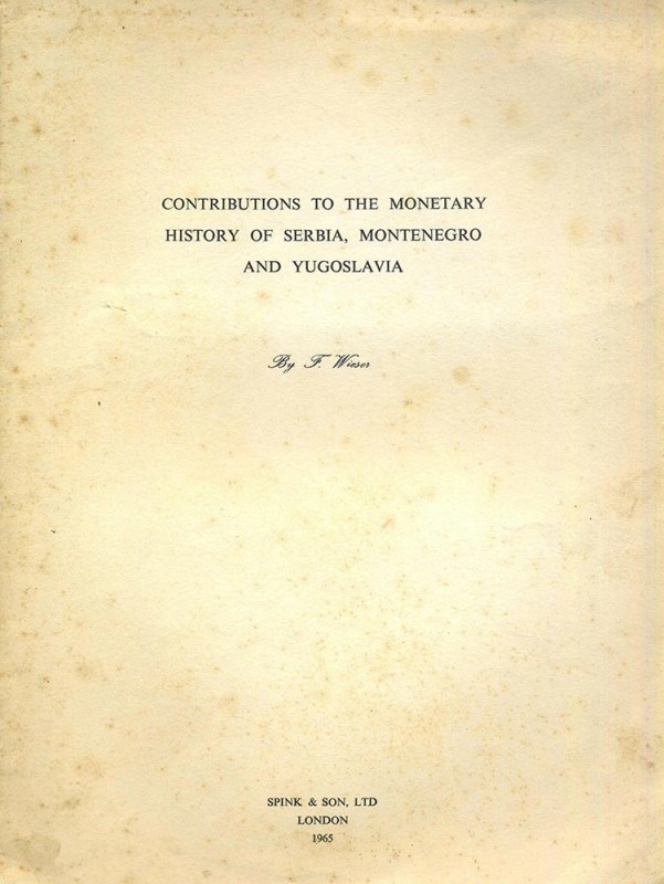 WIESER F. Contributions to the monetary history of Serbia, Montenegro and Yugosl...