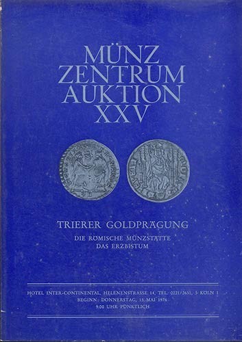 MUNZ ZENTRUM. Auktion XXV. Koln, 13/5/1976. Trierer Goldpragungen, die Romische ...