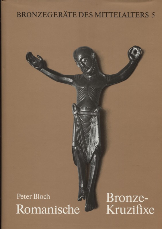 BLOCH P. - Bronzegerate des mittelalters. Romaniche bronze-Kruzifixe. Berlin, 19...