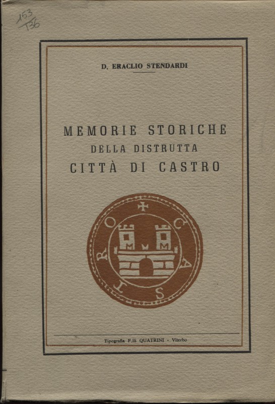 STENDARDI E. – Memorie storiche della distrutta città di Castro. Viterbo, 1959. ...