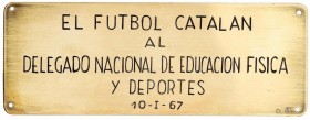 SPANISH MEDALS
Plaqueta Unifaz de trofeo. 10-I-67. Anv.: Leyenda en 5 líneas: EL FUTBOL CATALAN/AL/DELEGADO NACIONAL DE EDUCACION FISICA/Y DEPORTES/1...
