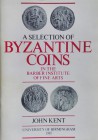 Kent J., A Selection of Byzantine Coins in the Barber Institute of Fine Arts. University of Birmingham, 1985. Paperback, 80pp., b/w illustrations, Eng...