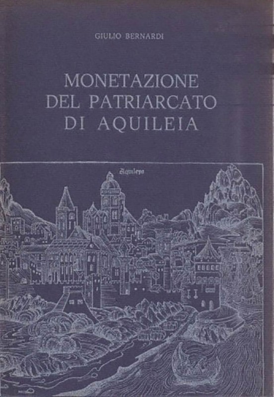 BERNARDI Giulio. Monetazione del Patriarcato di Aquileia. Trieste, Edizioni Lint...