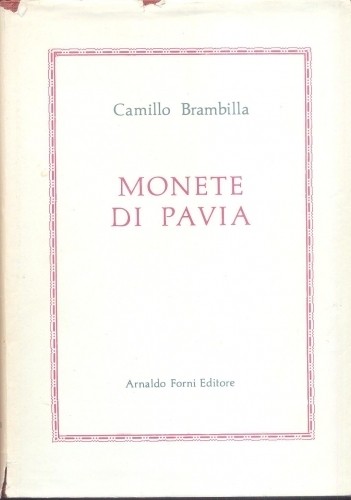 BRAMBILLA Camillo. Monete di Pavia. Reprint Forni editore 1975, reprint of the 1...
