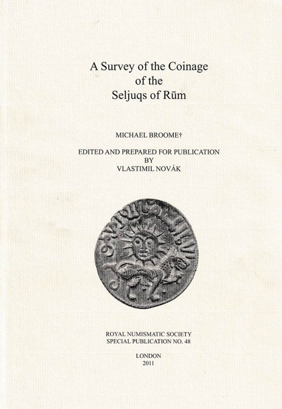 BROOME Michael. A Survey of the Coinage of the Seljuqs of Rum Royal Numismatic S...