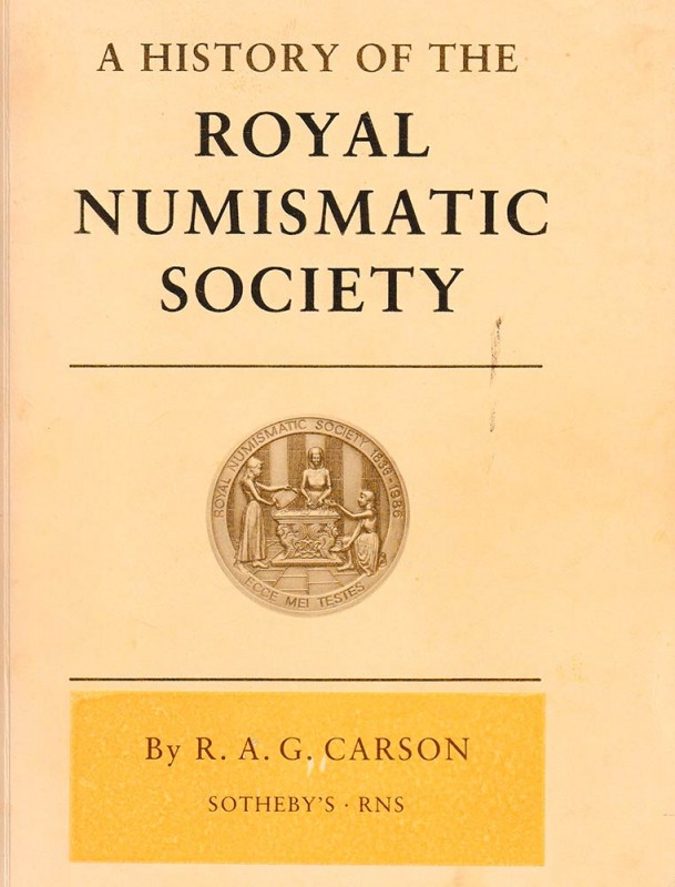 CARSON R.A.G. & PAGAN H. A History of the Royal Numismatic Society. Royal Numism...