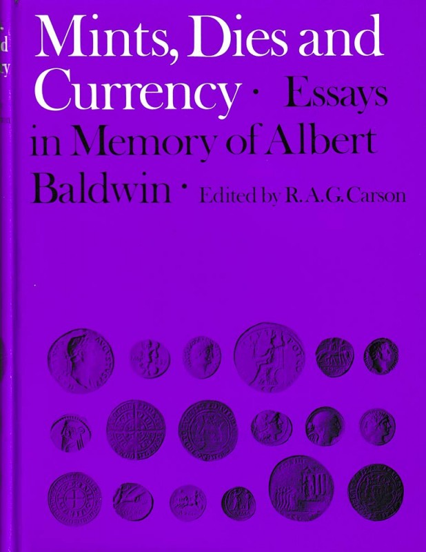 CARSON R.A.G. Mints, Dies and Currency. Essays in Memory of Albert Baldwin. Meth...