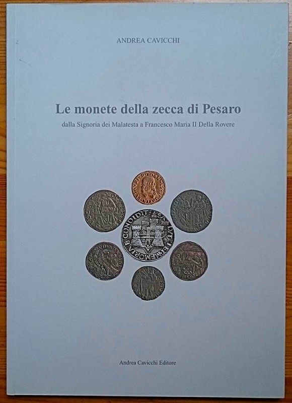 CAVICCHI Andrea. Le Monete della Zecca di Pesaro dalla Signoria dei Malatesta a ...