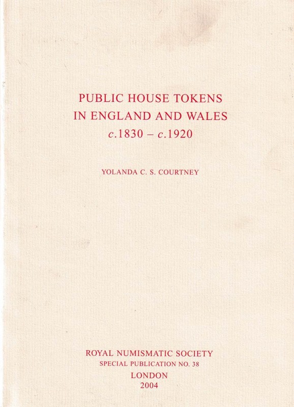 COURTNEY Yolanda C. S. Public house tokens in England and Wales c. 1830 - c. 192...