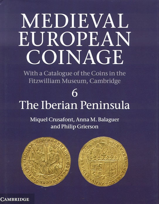 CRUSAFONT Miguel, BALAGUER Anna M. & GRIERSON Philip. Medieval European Coinage....