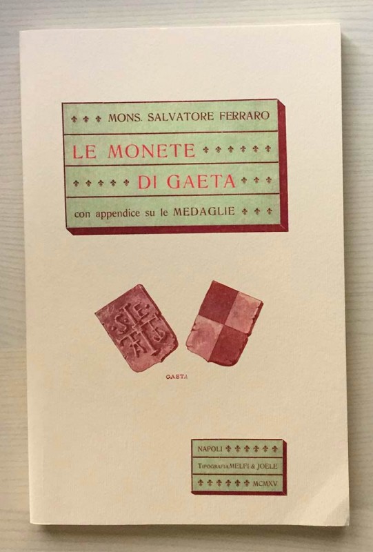 FERRARO Salvatore. Le Monete di Gaeta con appendice su le Medaglie. Gaeta 2013. ...