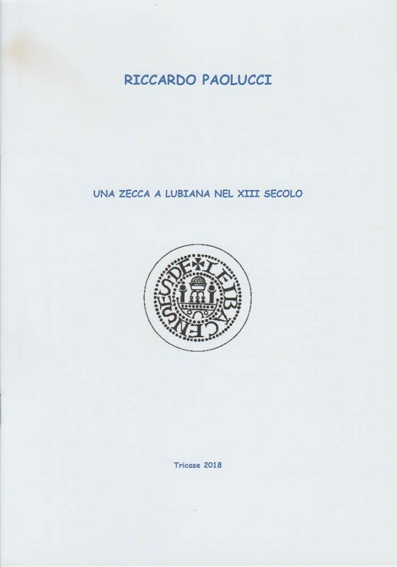 PAOLUCCI Riccardo. Una Zecca a Lubiana nel XIII secolo. Tricase, 2018 Brossura, ...