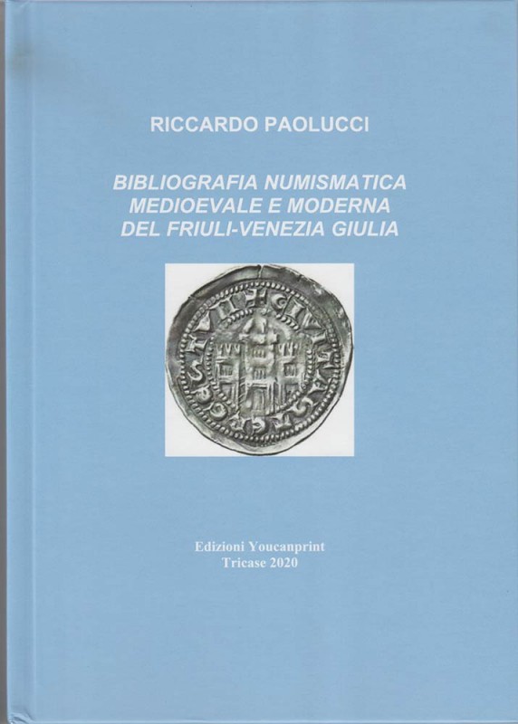 PAOLUCCI Riccardo. Bibliografia Numismatica Medioevale e Moderna del Friuli-Vene...