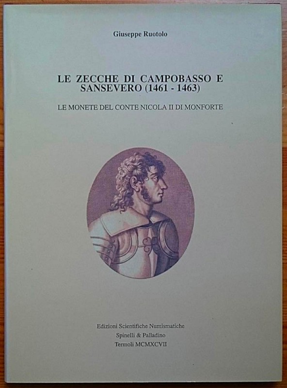 RUOTOLO Giuseppe. Le Zecche di Campobasso e Sansevero (1461-1463). Le Monete del...