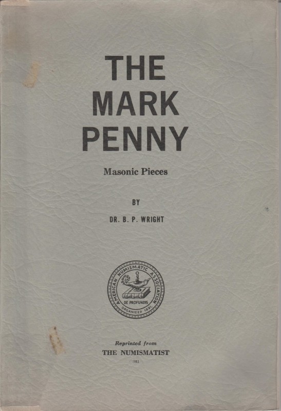 WRIGHT B.P. The Mark Penny. Masonic Pieces. Reprinted Salinas, 1963 Editorial bi...