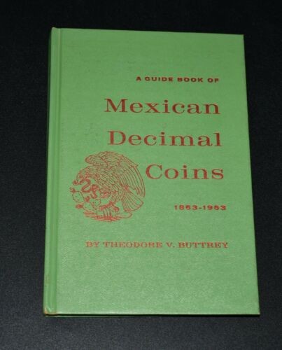 Buttrey Theodore V. A guide book of Mexican Decimal Coins. 1863-1963. 1963