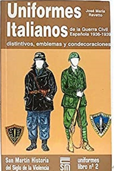 Ravetto José Maria. Uniformes Italianos de la Guerra Civil Espanola 1936-1939. 1...