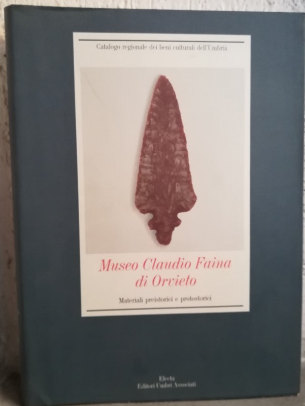 AA. VV. – Museo Claudio Faina di Orvieto - Materiali preistorici e protostorici....