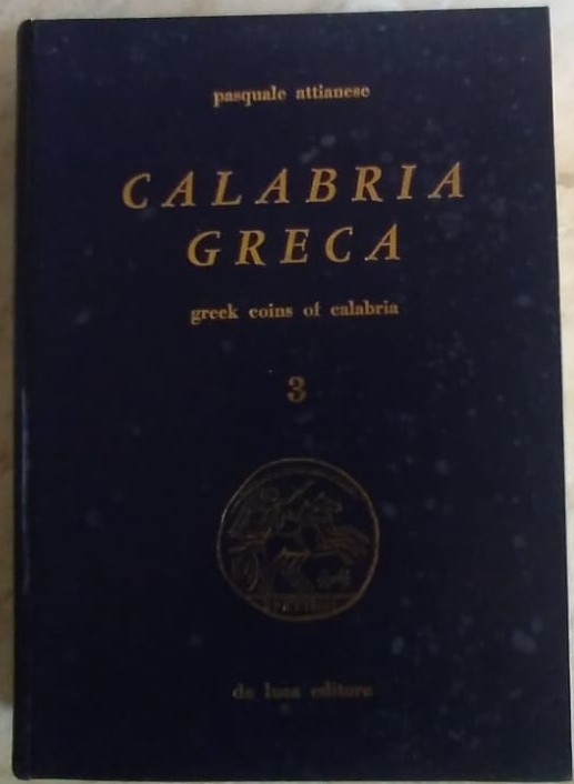 ATTIANESE P. - Calabria Greca. Greek coins of Calabria. S. Severina, 1980. Carto...