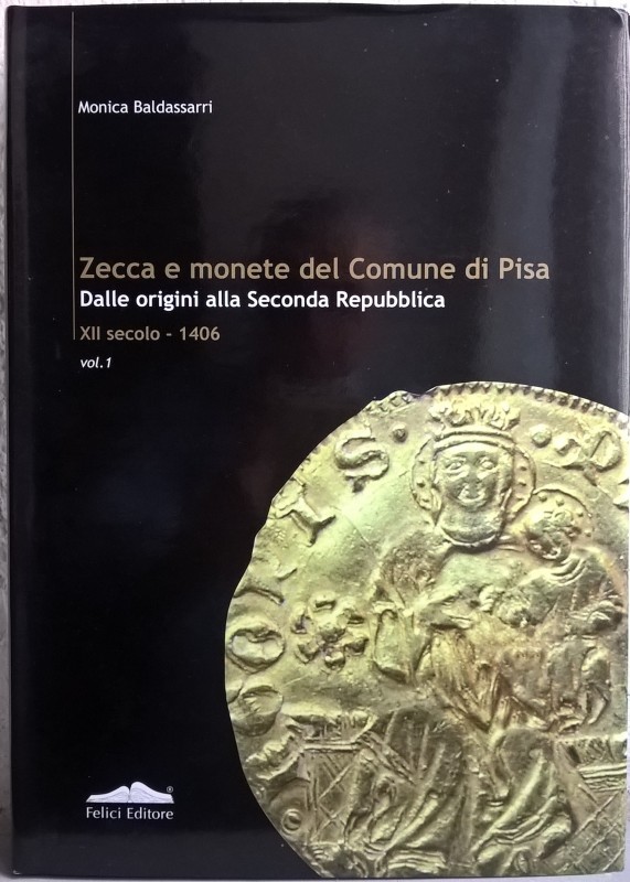 BALDASSARRI M. – Zecca e monete del Comune di Pisa dalle origini alla Seconda Re...