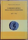 BARAVELLI E. e E. - Il bronzo antico della zecca di Ravenna 457-751. Pisignano di Cervia, 2013. Limited edition of 500 copies. Pp. 288, colour illustr...