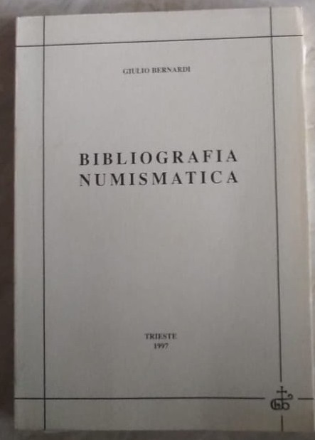 BERNARDI G. - Bibliografia Numismatica. Trieste, 1997. Brossura ed. pp. 201. Ott...
