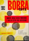 BOBBA C. – Monete dello Stato Pontificio e della Città del Vaticano da Pio VI a Paolo VI. Asti, 1973. pp. 270, ill.