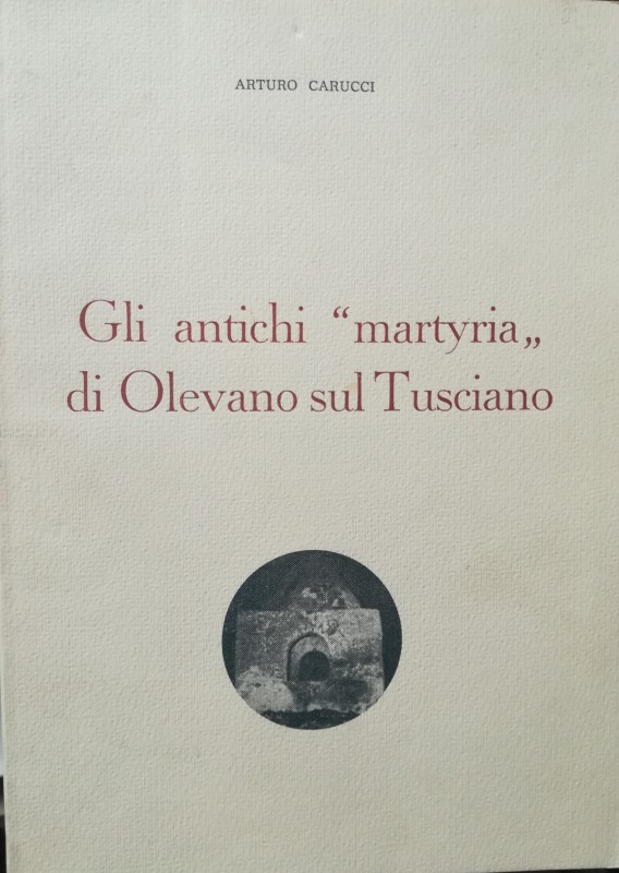 CARUCCI A. – Gli antichi “martyria” di Olevano sul Tusciano. Salerno, 1976, pp. ...