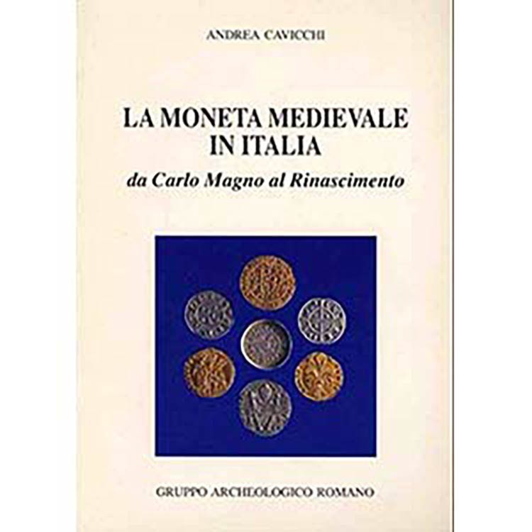 CAVICCHI A. – La moneta medievale in Italia da Carlo Magno al Rinascimento. Roma...