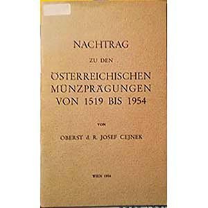 CEJNEK O. J. – Nachtrag zu den osterreichischen munzpragungen von 1519 bis 1954....