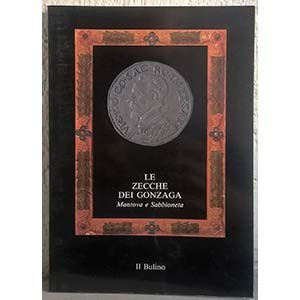 COCCHI ERCOLANI E. - ROSSI M. - Le zecche dei Gonzaga. Mantova e Sabbioneta (ca....