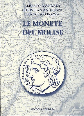 D’ANDREA A. – ANDREANI C. – BOZZA F. – Le monete del Molise. Mosciano, 2008. pp....