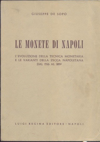 DE SOPO - Le monete di Napoli. L'evoluzione della tecnica monetaria e le variant...