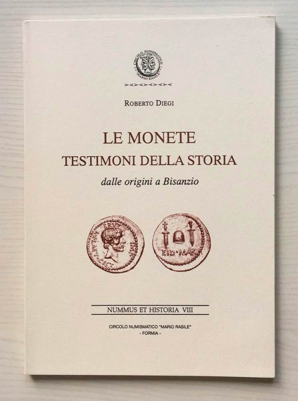 DIEGI R. - Le monete testimoni della storia dalle origini a Bisanzio. Nummus et ...