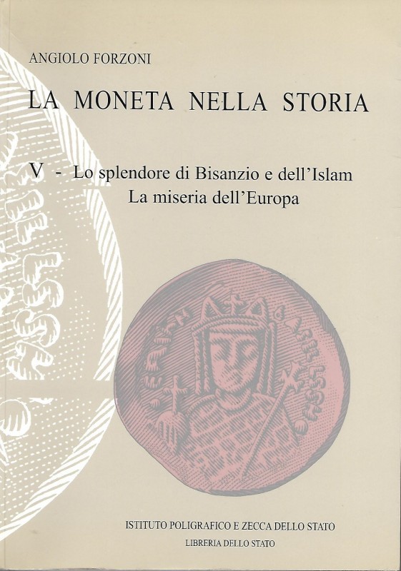 FORZONI A. - La moneta nella storia. Vol. V. Lo spendore di Bisanzio e dell’Isla...