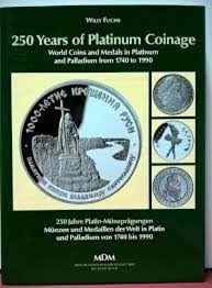 FUCHS W. - 250 Years of Platinum Coinage. World Coins and Medals in Platinum and...