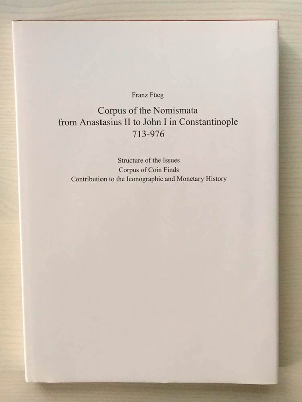 FUEG F. - Corpus of the Nomismata from Anastasius II to John I in Constantinople...