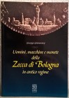 GIANNANTONJ G. - Uomini macchine e monete della zecca di Bologna in antico regime. Bologna, 1996. pp. 110, tavv. 40 ill. n. t.