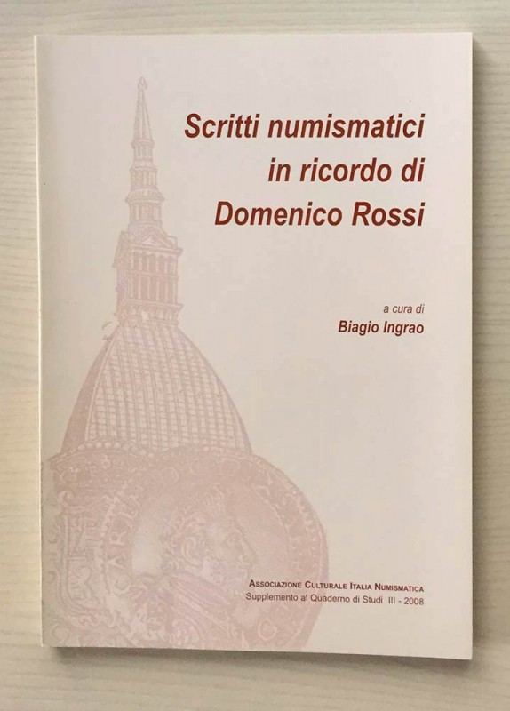 INGRAO B. - Scritti Numismatici in ricordo di Domenico Rossi. Torino, 2008. Bros...