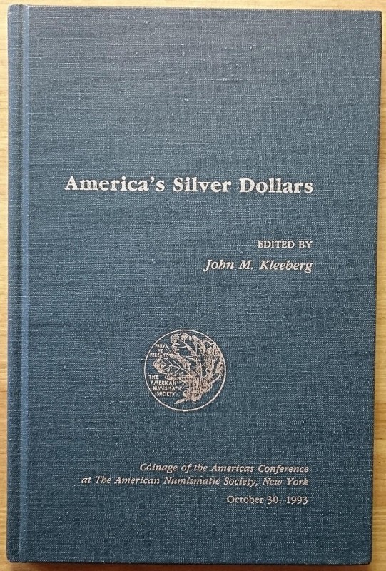 KLEEBERG J. M. – America’s Silver Dollars. New York, 1993. pp. 127, ill.