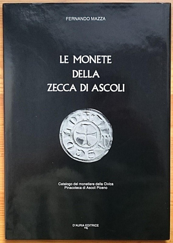 MAZZA F. – Le monete della zecca di Ascoli. Ascoli, 1987. pp. 97, tavv. 6, ill....