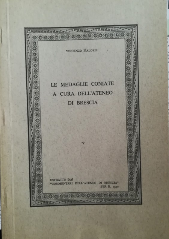 PIALORSI V. – Le medaglie coniate a cura dell’ateneo di Brescia. Brescia, 1970. ...